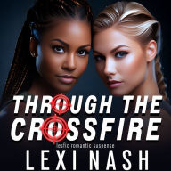 Through The Crossfire: Lesfic Romantic Suspense