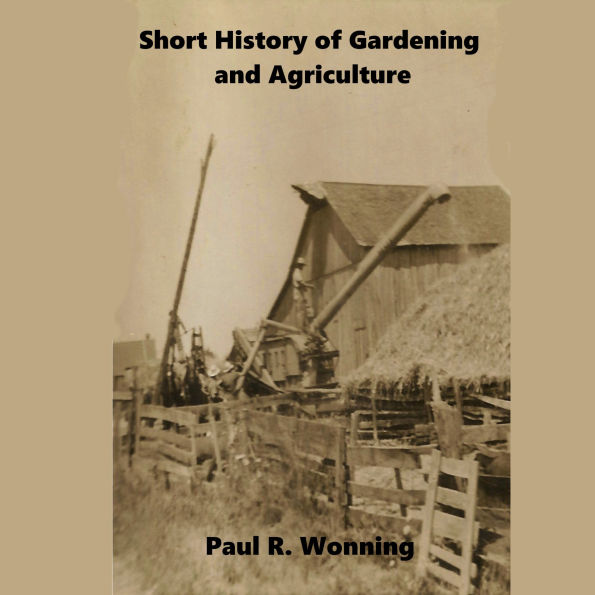Short History of Gardening and Agriculture: From Forest Gardens to the Modern Tractor