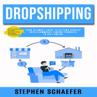 Dropshipping: The Technical on How to Start Drop Shipping as a Beginner (Your Ultimate Guide to Getting Started With Ecommerce Finding Products to Sell Online)