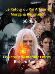 Le Retour de Merlin: Emrys: Le retour du roi Arthur et Morgana Pendragon