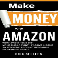 Make Money with Amazon: Work From Home 2024, Make $1000 A Month Passive Income, Amazon FBA, Product Research, Millionaire Habits