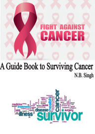 A Guide Book to Surviving Cancer