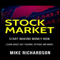 Stock Market: Start Making Money Now, Learn About Day Trading, Options And More!