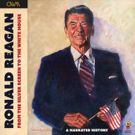 Ronald Reagan - From the Silver Screen to the White House: Journey of a Lifetime