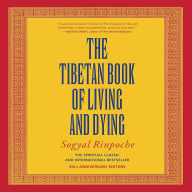 The Tibetan Book of Living and Dying: The Spiritual Classic & International Bestseller, Revised and Updated Edition