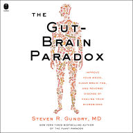 The Gut-Brain Paradox: Improve Your Mood, Clear Brain Fog, and Reverse Disease by Healing Your Microbiome