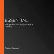 Essential: Being Latino and Indispensable in America