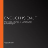 Enough Is Enuf: Our Failed Attempts to Make English Easier to Spell