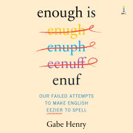 Enough Is Enuf: Our Failed Attempts to Make English Easier to Spell