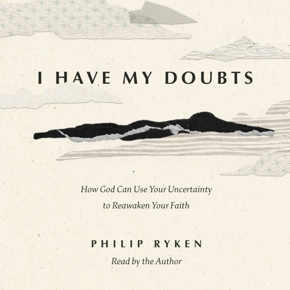 I Have My Doubts: How God Can Use Your Uncertainty to Reawaken Your Faith