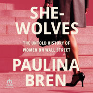 She-Wolves: The Untold History of Women on Wall Street