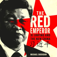 The Red Emperor: Xi Jinping and His New China