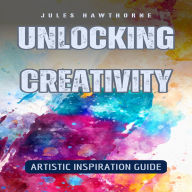 Unlocking Creativity: Artistic Inspiration Guide