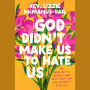 God Didn't Make Us to Hate Us: 40 Devotions to Liberate Your Faith from Fear and Reconnect with Joy