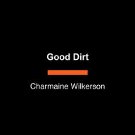 Good Dirt: A Novel