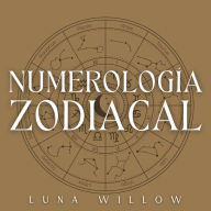 Numerología Zodiacal: Activa 1200 Números Astrales en Sinergia con el Zodiaco y Toma Control de Tu Destino