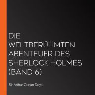Die weltberühmten Abenteuer des Sherlock Holmes (Band 6)
