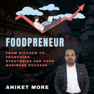 Foodpreneur: From Kitchen to Franchise: Strategies for Food Business Success