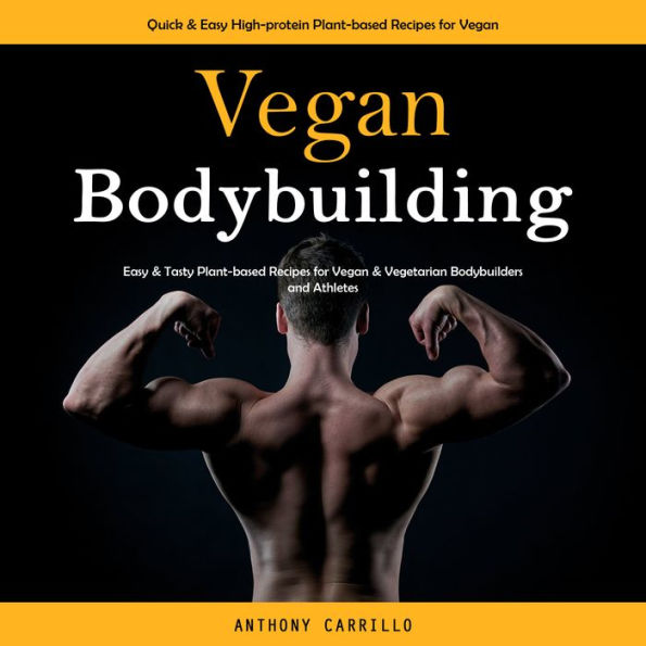 Vegan Bodybuilding: Quick & Easy High-protein Plant-based Recipes for Vegan (Easy & Tasty Plant-based Recipes for Vegan & Vegetarian Bodybuilders and Athletes)