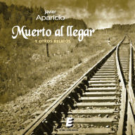 Muerto al llegar y otros relatos (Abridged)