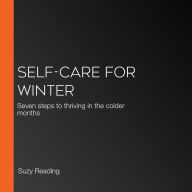 Self-Care for Winter: Seven steps to thriving in the colder months