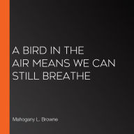 A Bird in the Air Means We Can Still Breathe