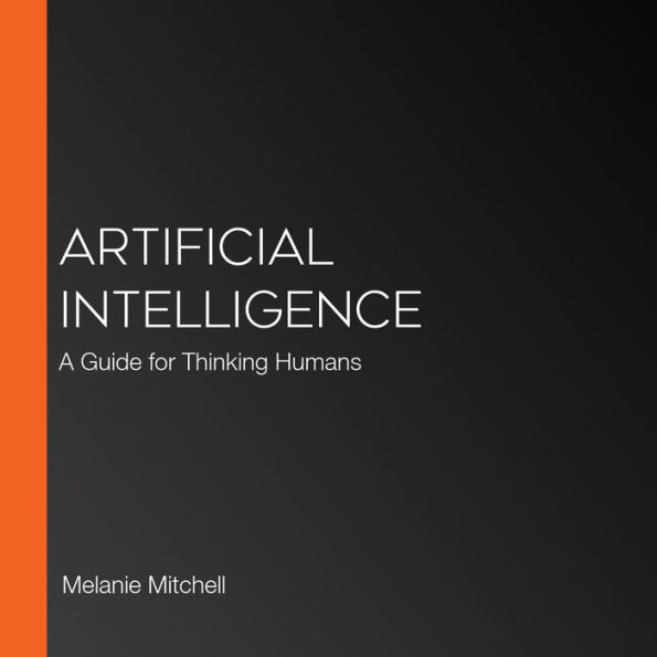 Artificial Intelligence: A Guide for Thinking Humans