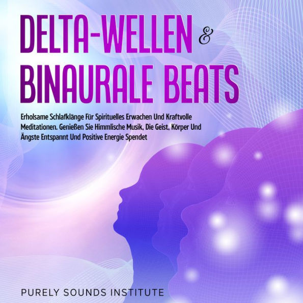 Delta-Wellen & Binaurale Beats: Erholsame Schlafklänge für Spirituelles Erwachen und Kraftvolle Meditationen. Genießen Sie Himmlische Musik, die Geist, Körper und Ängste Entspannt und Positive Energie Spendet