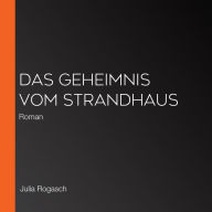 Das Geheimnis vom Strandhaus: Roman