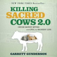 Killing Sacred Cows 2.0: Crush Money Myths & Live Your Richest Life