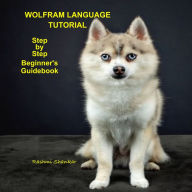 Wolfram Language Tutorial: Step by Step Beginner's Guidebook