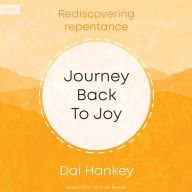 Journey Back to Joy: Rediscovering Repentance