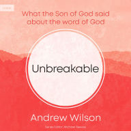 Unbreakable: What the Son of God Said about the Word of God