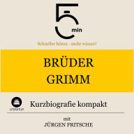 Brüder Grimm: Kurzbiografie kompakt: 5 Minuten: Schneller hören - mehr wissen!