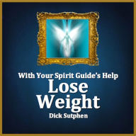 With Your Spirit Guide's Help: Lose Weight