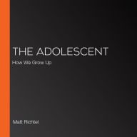 The Adolescent: How We Grow Up