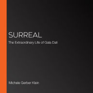 Surreal: The Extraordinary Life of Gala Dali