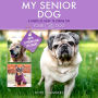 My Senior Dog: A Complete Guide to Caring for Your Old Dog
