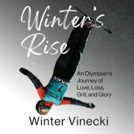 Winter's Rise: An Olympian's Journey of Love, Loss, Grit, and Glory