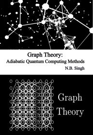 Graph Theory: Adiabatic Quantum Computing Methods