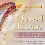 Good karma - Your life-changing mindfulness meditation - Guided relaxation and guided meditation (Unabridged)