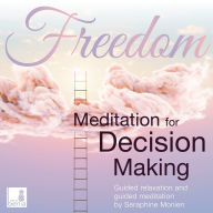 Freedom - Meditation for decision making - Guided relaxation and guided meditation (Unabridged)