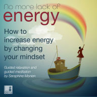 No more lack of energy - How to increase energy by changing your mindset - Guided relaxation and guided meditation (Unabridged)