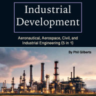 Industrial Development: Aeronautical, Aerospace, Civil, and Industrial Engineering (5 in 1)