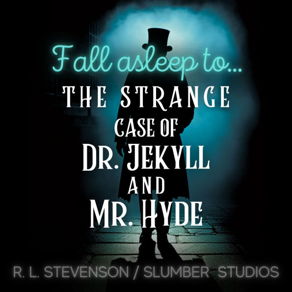 The Strange Case of Dr. Jekyll and Mr. Hyde: A soothing mystery story for sleep