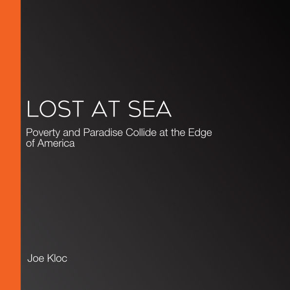Lost at Sea: Poverty and Paradise Collide at the Edge of America