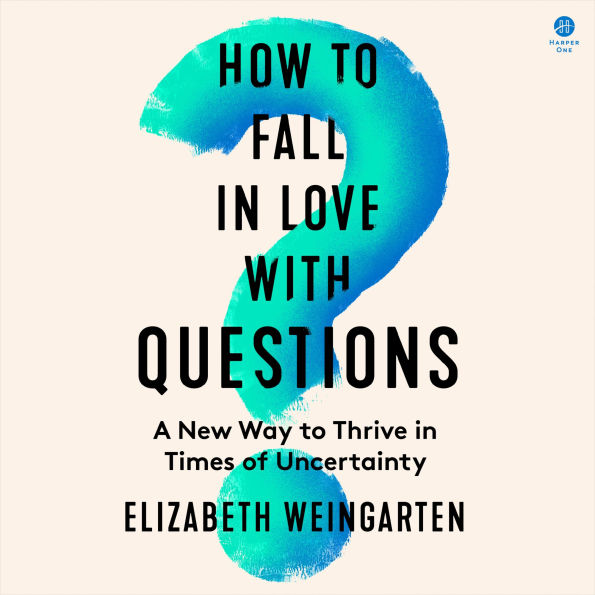 How to Fall in Love with Questions: An Antidote to Uncertainty