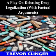 Play On Debating Drug Legalization, A (With Factual Arguments)