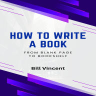 How to Write a Book: From Blank Page to Bookshelf