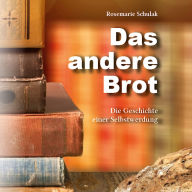 Das andere Brot: Die Geschichte einer Selbstwerdung